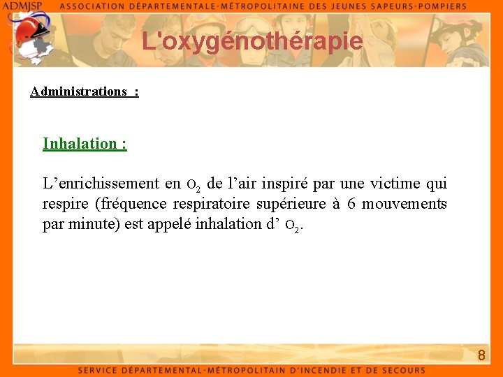 L'oxygénothérapie Administrations : Inhalation : L’enrichissement en O 2 de l’air inspiré par une