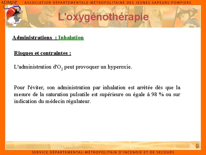 L'oxygénothérapie Administrations : Inhalation Risques et contraintes : L'administration d'O 2 peut provoquer un