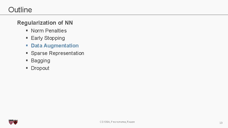 Outline Regularization of NN § § § Norm Penalties Early Stopping Data Augmentation Sparse Outline Regularization of NN § § § Norm Penalties Early Stopping Data Augmentation Sparse