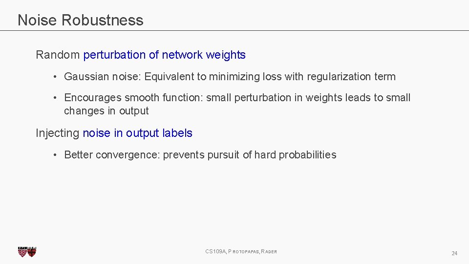 Noise Robustness Random perturbation of network weights • Gaussian noise: Equivalent to minimizing loss Noise Robustness Random perturbation of network weights • Gaussian noise: Equivalent to minimizing loss