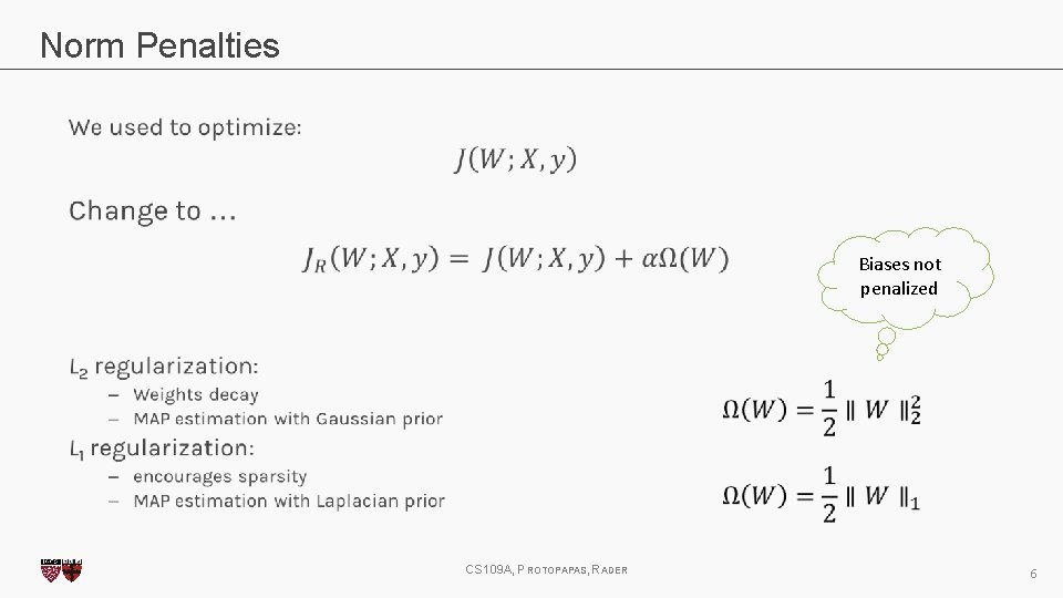 Norm Penalties Biases not penalized CS 109 A, PROTOPAPAS, RADER 6 Norm Penalties Biases not penalized CS 109 A, PROTOPAPAS, RADER 6