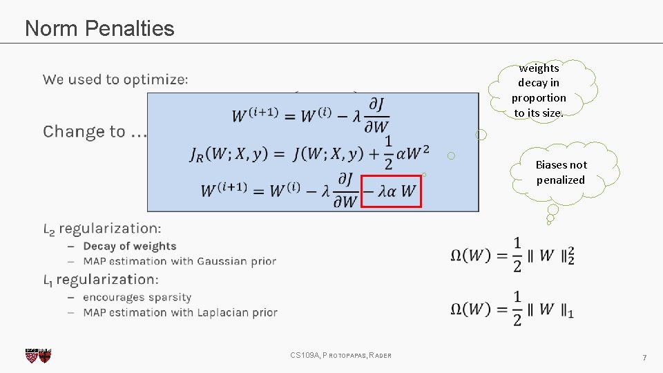 Norm Penalties weights decay in proportion to its size. Biases not penalized CS 109 Norm Penalties weights decay in proportion to its size. Biases not penalized CS 109