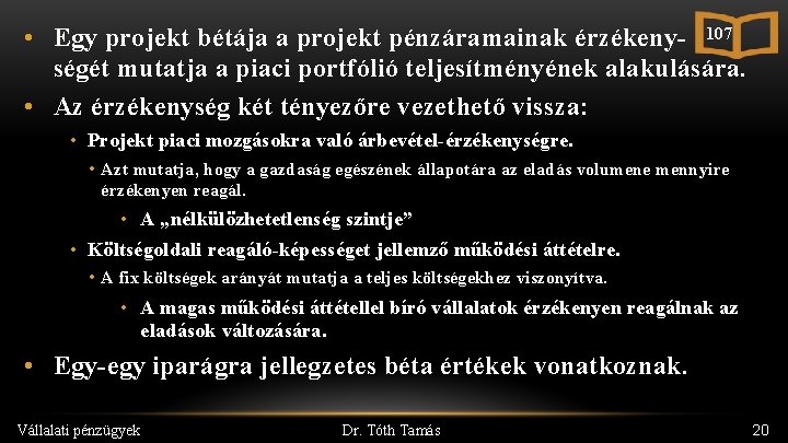 107 • Egy projekt bétája a projekt pénzáramainak érzékeny- ségét mutatja a piaci portfólió