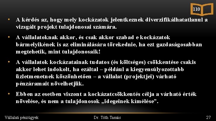110 • A kérdés az, hogy mely kockázatok jelentkeznek diverzifikálhatatlanul a vizsgált projekt tulajdonosai