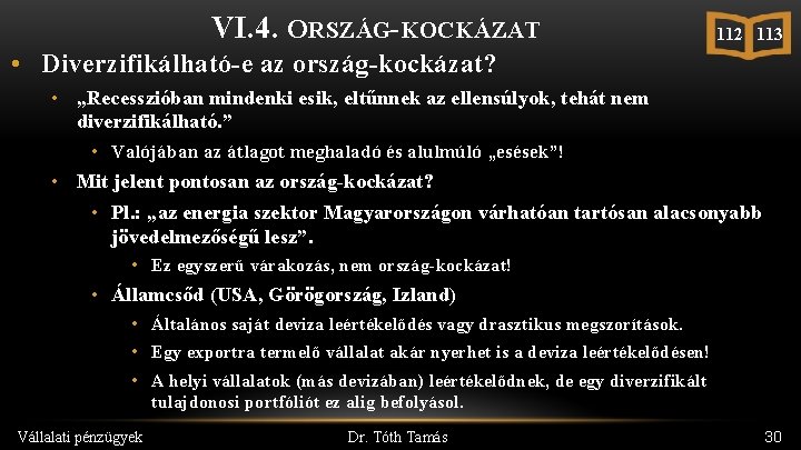 VI. 4. ORSZÁG-KOCKÁZAT 112 113 • Diverzifikálható-e az ország-kockázat? • „Recesszióban mindenki esik, eltűnnek