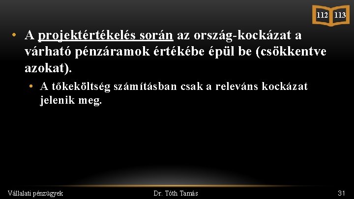 112 113 • A projektértékelés során az ország-kockázat a várható pénzáramok értékébe épül be