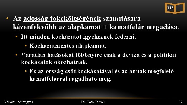 113 • Az adósság tőkeköltségének számítására kézenfekvőbb az alapkamat + kamatfelár megadása. • Itt