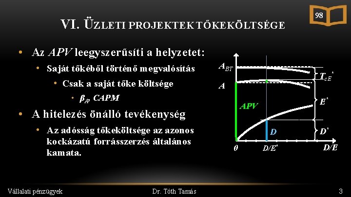 VI. ÜZLETI PROJEKTEK TŐKEKÖLTSÉGE 98 • Az APV leegyszerűsíti a helyzetet: • Saját tőkéből