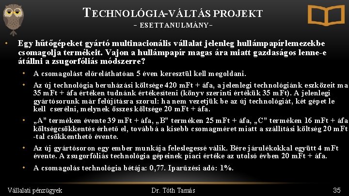 TECHNOLÓGIA-VÁLTÁS PROJEKT - ESETTANULMÁNY - • Egy hűtőgépeket gyártó multinacionális vállalat jelenleg hullámpapírlemezekbe csomagolja