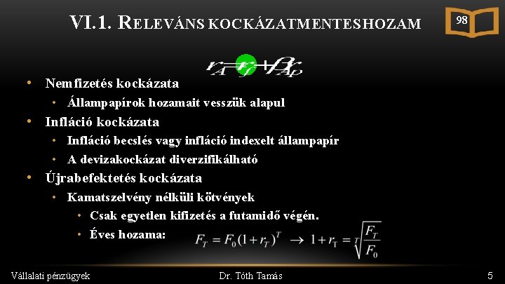 VI. 1. RELEVÁNS KOCKÁZATMENTES HOZAM 98 • Nemfizetés kockázata • Állampapírok hozamait vesszük alapul