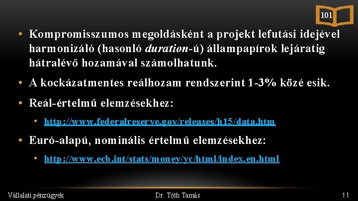 101 • Kompromisszumos megoldásként a projekt lefutási idejével harmonizáló (hasonló duration-ú) állampapírok lejáratig hátralévő