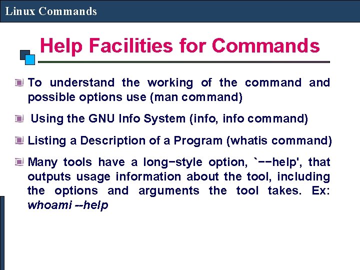 Linux Commands Help Facilities for Commands To understand the working of the command possible