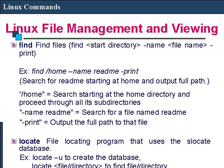 Linux Commands Linux File Management and Viewing find Find files (find <start directory> -name