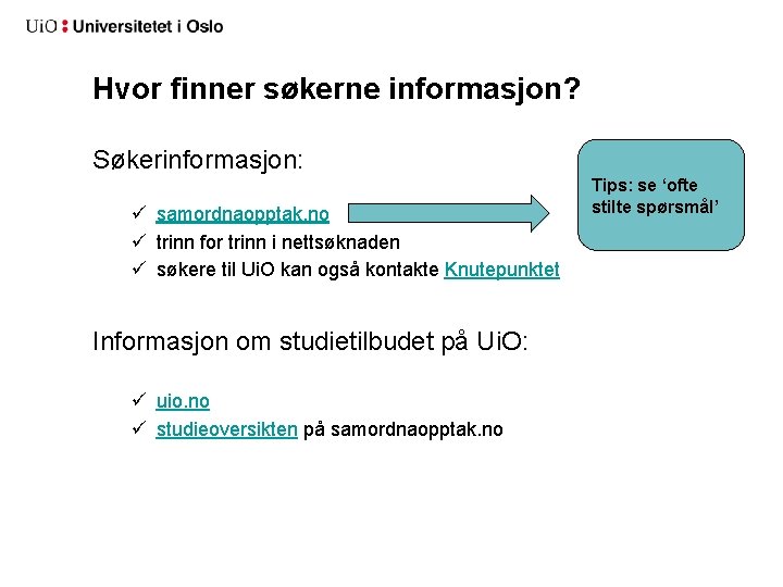 Hvor finner søkerne informasjon? Søkerinformasjon: ü samordnaopptak. no ü trinn for trinn i nettsøknaden