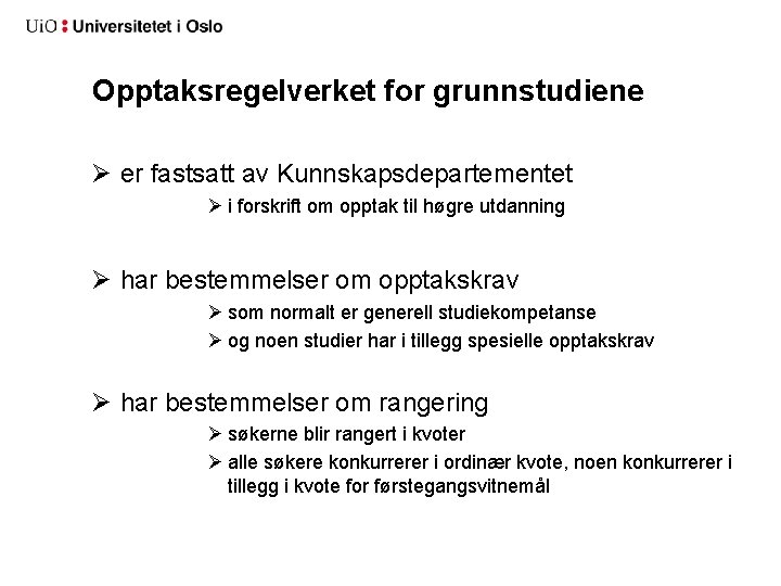 Opptaksregelverket for grunnstudiene Ø er fastsatt av Kunnskapsdepartementet Ø i forskrift om opptak til