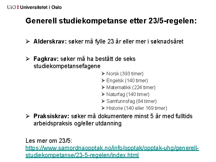 Generell studiekompetanse etter 23/5 -regelen: Ø Alderskrav: søker må fylle 23 år eller mer