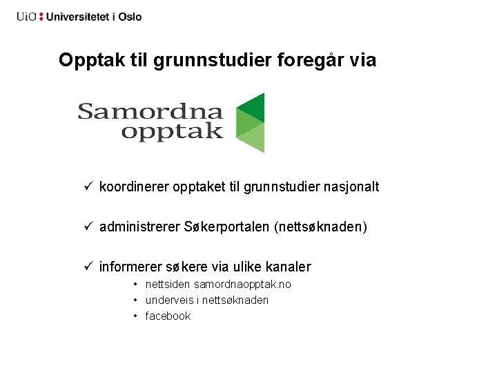 Opptak til grunnstudier foregår via ü koordinerer opptaket til grunnstudier nasjonalt ü administrerer Søkerportalen