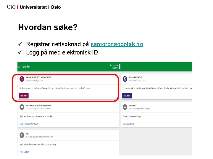 Hvordan søke? ü Registrer nettsøknad på samordnaopptak. no ü Logg på med elektronisk ID