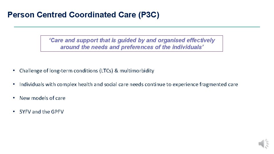 Person Centred Coordinated Care (P 3 C) ‘Care and support that is guided by