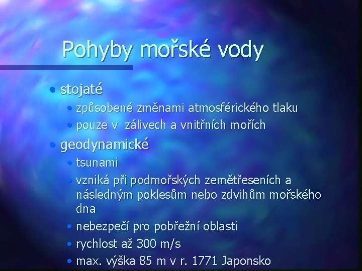 Pohyby mořské vody • stojaté • způsobené změnami atmosférického tlaku • pouze v zálivech