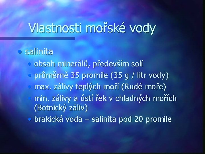 Vlastnosti mořské vody • salinita • obsah minerálů, především solí • průměrně 35 promile