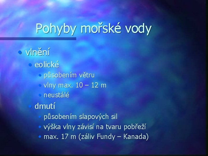 Pohyby mořské vody • vlnění • eolické • působením větru • vlny max. 10