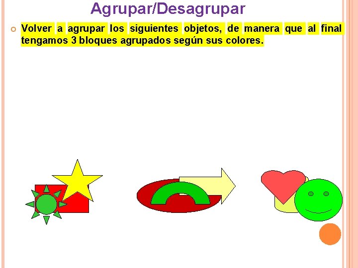 Agrupar/Desagrupar Volver a agrupar los siguientes objetos, de manera que al final tengamos 3 Agrupar/Desagrupar Volver a agrupar los siguientes objetos, de manera que al final tengamos 3