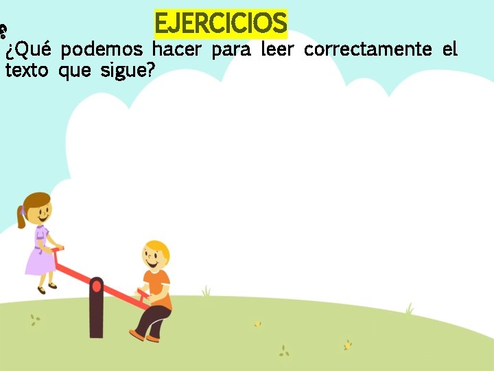 EJERCICIOS ¿Qué podemos hacer para leer correctamente el texto que sigue? EJERCICIOS ¿Qué podemos hacer para leer correctamente el texto que sigue?