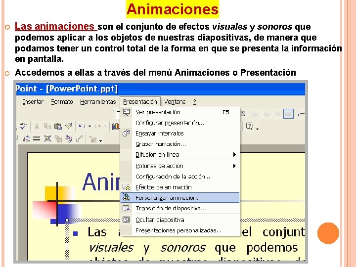 Animaciones Las animaciones son el conjunto de efectos visuales y sonoros que podemos aplicar Animaciones Las animaciones son el conjunto de efectos visuales y sonoros que podemos aplicar