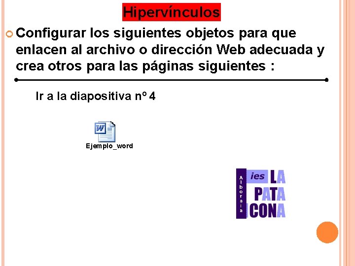 Hipervínculos Configurar los siguientes objetos para que enlacen al archivo o dirección Web adecuada Hipervínculos Configurar los siguientes objetos para que enlacen al archivo o dirección Web adecuada