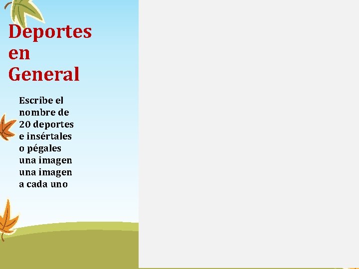 Deportes en General Escribe el nombre de 20 deportes e insértales o pégales una Deportes en General Escribe el nombre de 20 deportes e insértales o pégales una