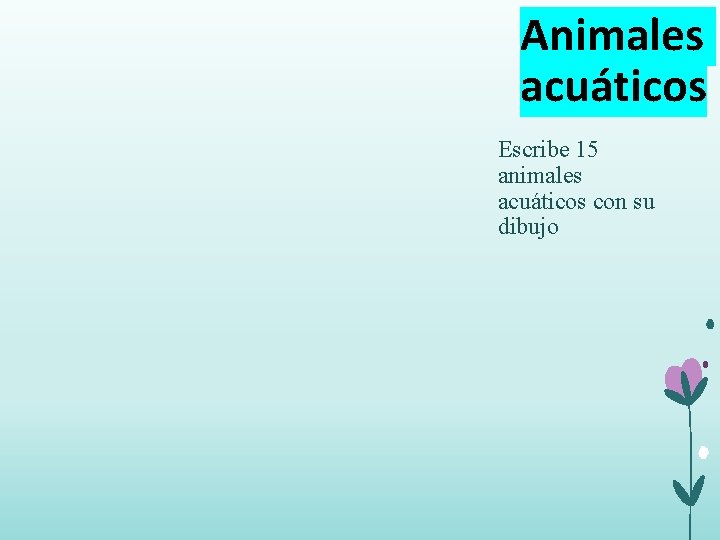 Animales acuáticos Escribe 15 animales acuáticos con su dibujo Animales acuáticos Escribe 15 animales acuáticos con su dibujo