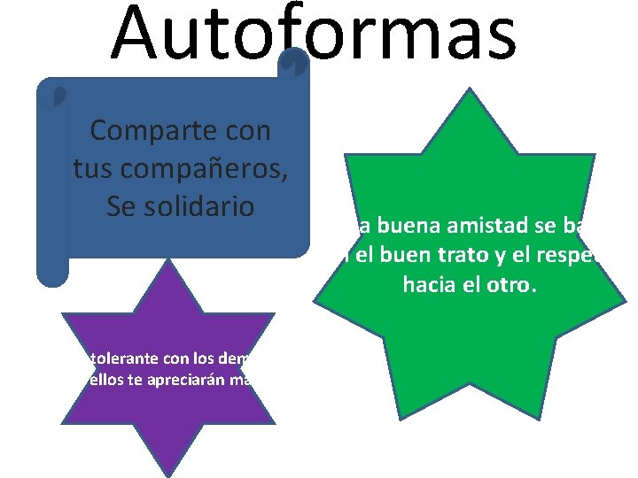 Autoformas Comparte con tus compañeros, Se solidario Sé tolerante con los demás y ellos Autoformas Comparte con tus compañeros, Se solidario Sé tolerante con los demás y ellos