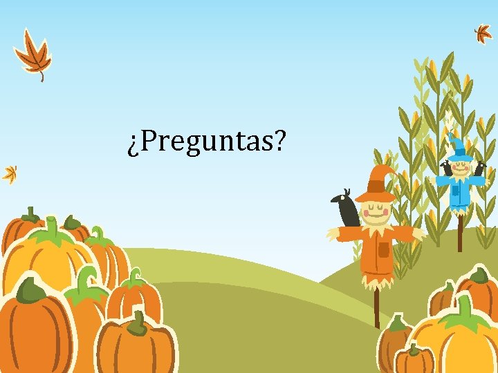 ¿Preguntas? ¿Preguntas?