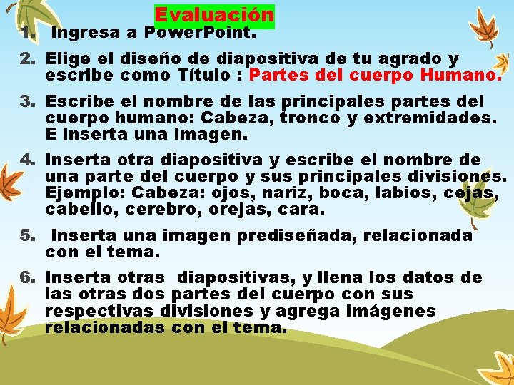 Evaluación 1. Ingresa a Power. Point. 2. Elige el diseño de diapositiva de tu Evaluación 1. Ingresa a Power. Point. 2. Elige el diseño de diapositiva de tu