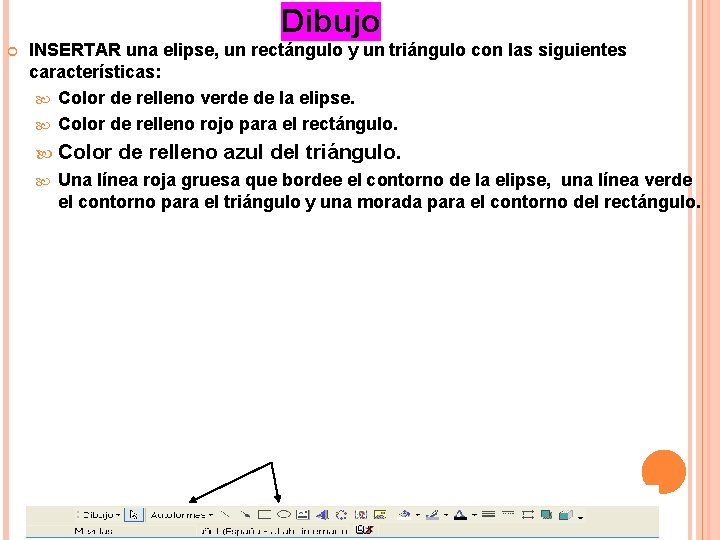 Dibujo INSERTAR una elipse, un rectángulo y un triángulo con las siguientes características: Color Dibujo INSERTAR una elipse, un rectángulo y un triángulo con las siguientes características: Color