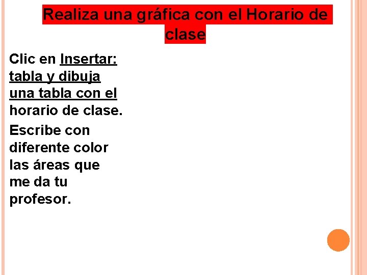 Realiza una gráfica con el Horario de clase Clic en Insertar: tabla y dibuja Realiza una gráfica con el Horario de clase Clic en Insertar: tabla y dibuja