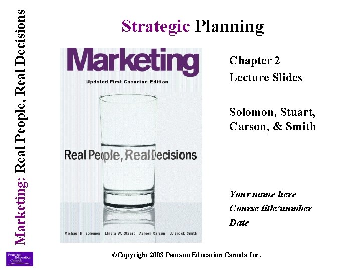 Marketing: Real People, Real Decisions Strategic Planning Chapter 2 Lecture Slides Solomon, Stuart, Carson,
