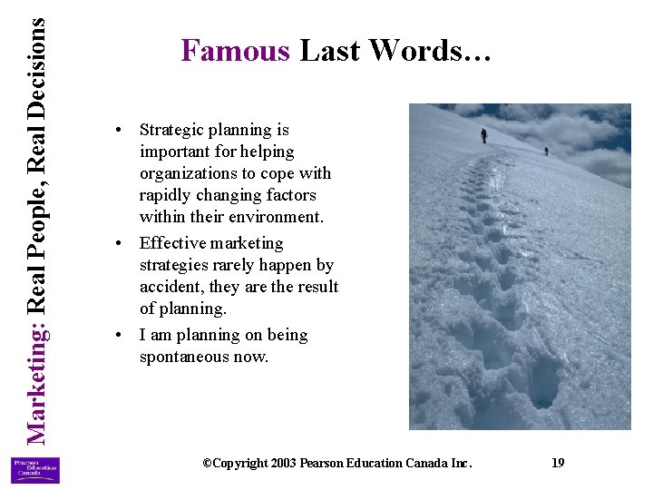 Marketing: Real People, Real Decisions Famous Last Words… • Strategic planning is important for