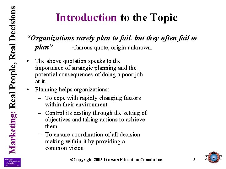 Marketing: Real People, Real Decisions Introduction to the Topic “Organizations rarely plan to fail,