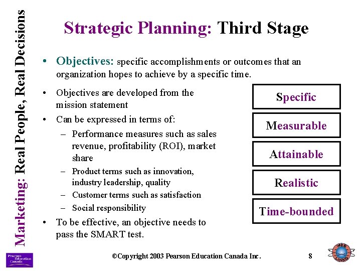 Marketing: Real People, Real Decisions Strategic Planning: Third Stage • Objectives: specific accomplishments or