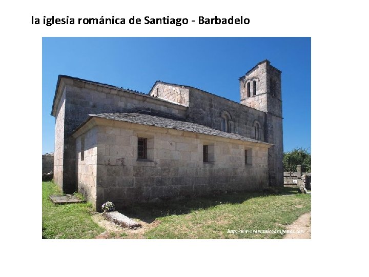 la iglesia románica de Santiago - Barbadelo 