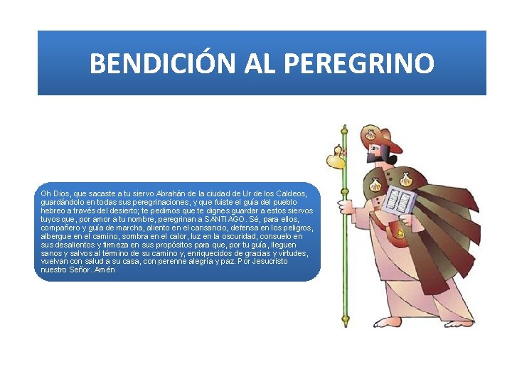 BENDICIÓN AL PEREGRINO Oh Dios, que sacaste a tu siervo Abrahán de la ciudad