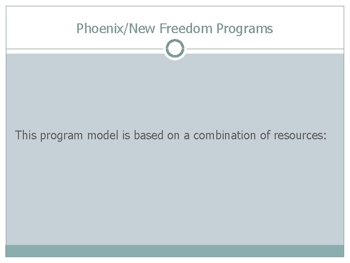 Phoenix/New Freedom Programs This program model is based on a combination of resources: 