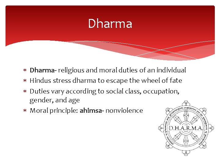 Dharma Dharma- religious and moral duties of an individual Hindus stress dharma to escape