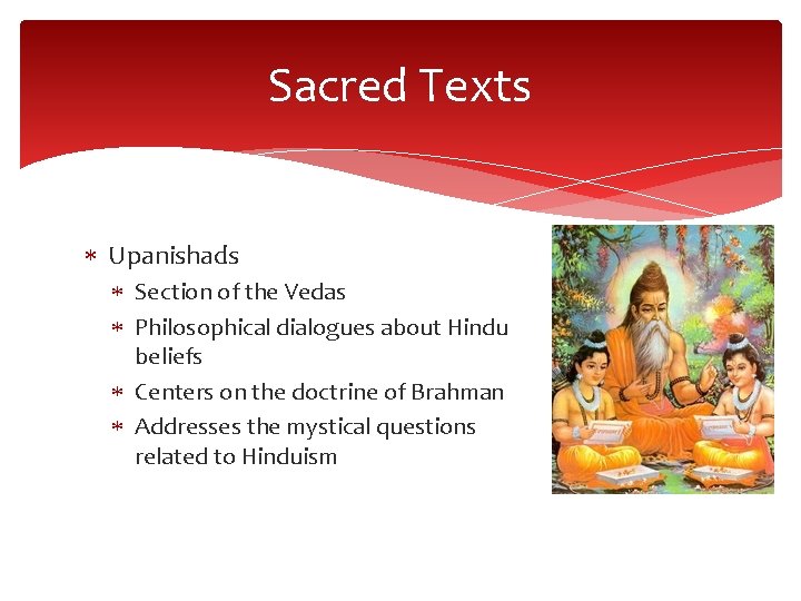 Sacred Texts Upanishads Section of the Vedas Philosophical dialogues about Hindu beliefs Centers on