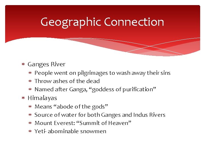 Geographic Connection Ganges River People went on pilgrimages to wash away their sins Throw