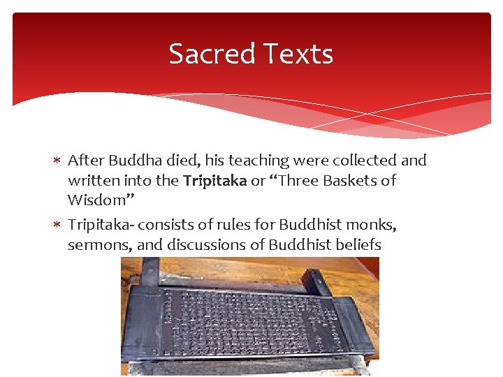 Sacred Texts After Buddha died, his teaching were collected and written into the Tripitaka
