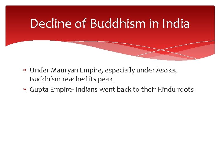 Decline of Buddhism in India Under Mauryan Empire, especially under Asoka, Buddhism reached its