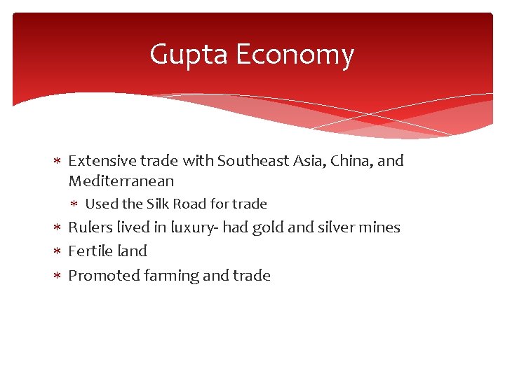 Gupta Economy Extensive trade with Southeast Asia, China, and Mediterranean Used the Silk Road